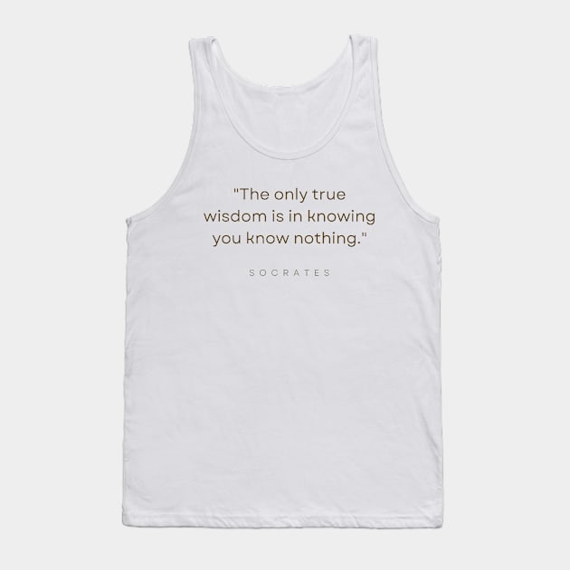 "The only true wisdom is in knowing you know nothing." - Socrates Inspirational Quote Tank Top by InspiraPrints